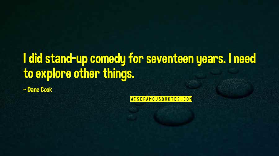 Stand Up Comedy Quotes By Dane Cook: I did stand-up comedy for seventeen years. I