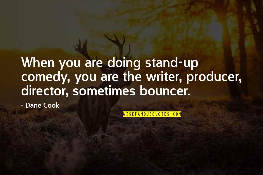 Stand Up Comedy Quotes By Dane Cook: When you are doing stand-up comedy, you are