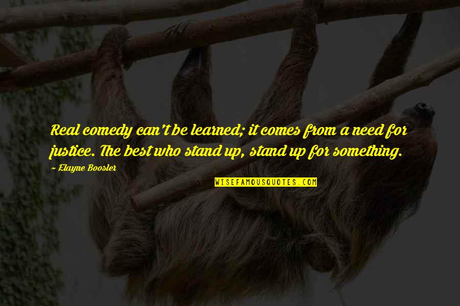 Stand Up Comedy Quotes By Elayne Boosler: Real comedy can't be learned; it comes from