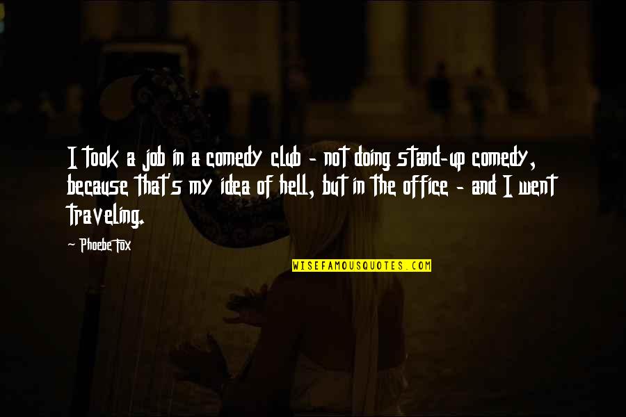 Stand Up Comedy Quotes By Phoebe Fox: I took a job in a comedy club