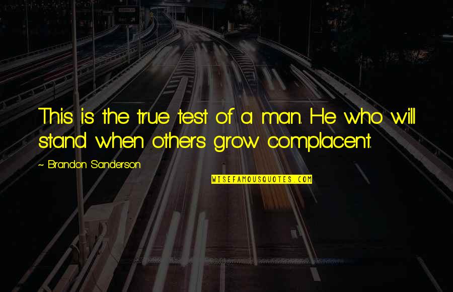 Stand Up For Others Quotes By Brandon Sanderson: This is the true test of a man. Stand Up For Others Quotes By Brandon Sanderson: This is the true test of a man.
