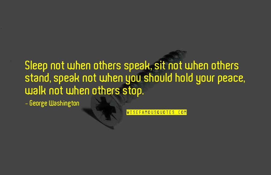 Stand Up For Others Quotes By George Washington: Sleep not when others speak, sit not when Stand Up For Others Quotes By George Washington: Sleep not when others speak, sit not when