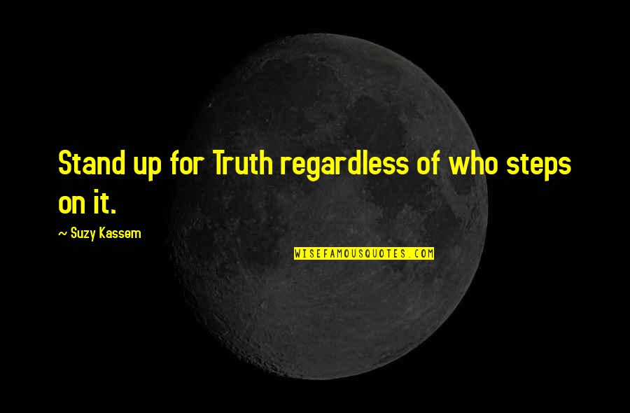 Stand Up For Truth Quotes By Suzy Kassem: Stand up for Truth regardless of who steps