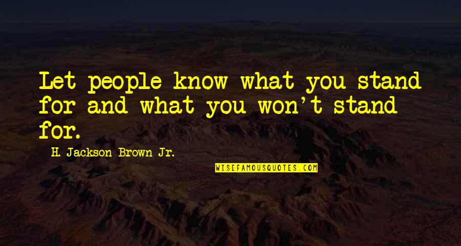Stand Up For What Right Quotes By H. Jackson Brown Jr.: Let people know what you stand for and