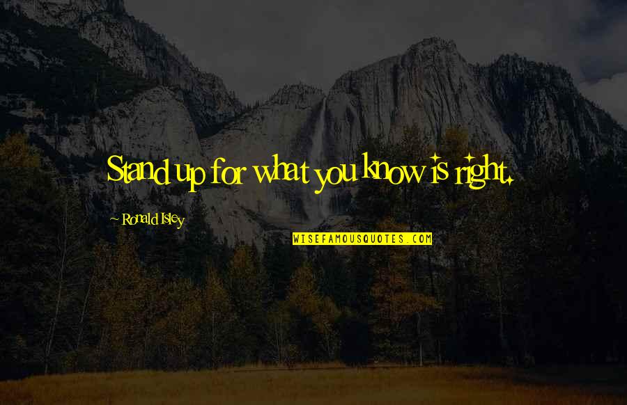 Stand Up For What Right Quotes By Ronald Isley: Stand up for what you know is right.