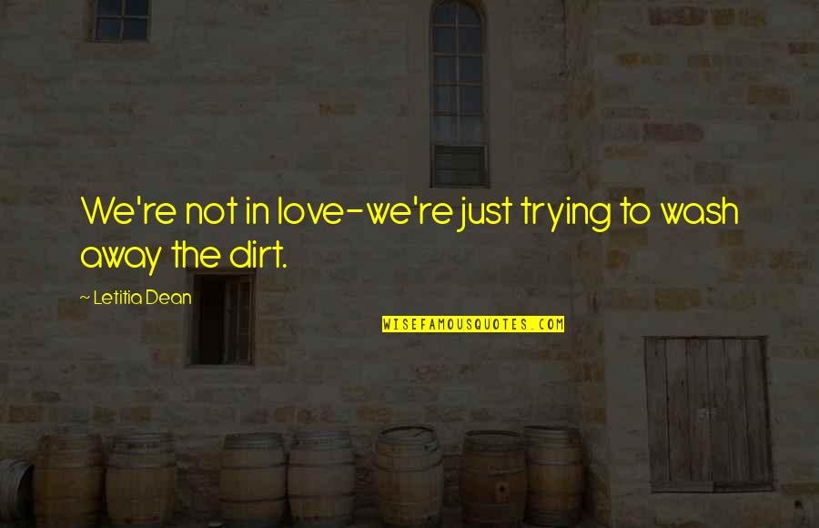 Stand Up For What You Believe In Bible Quotes By Letitia Dean: We're not in love-we're just trying to wash Stand Up For What You Believe In Bible Quotes By Letitia Dean: We're not in love-we're just trying to wash