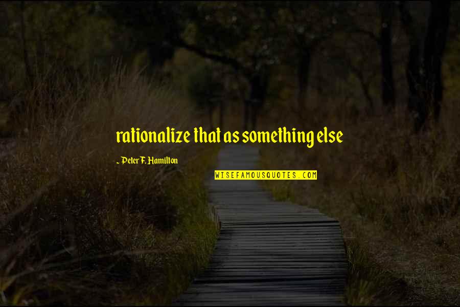 Stand Up For What You Believe In Bible Quotes By Peter F. Hamilton: rationalize that as something else Stand Up For What You Believe In Bible Quotes By Peter F. Hamilton: rationalize that as something else