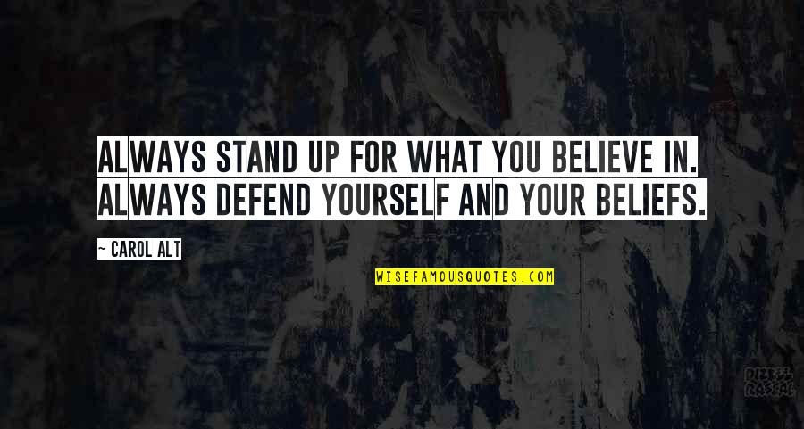 Stand Up For What You Believe In Quotes By Carol Alt: Always stand up for what you believe in.