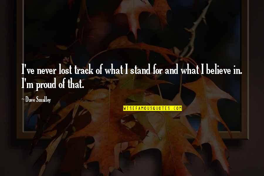 Stand Up For What You Believe In Quotes By Dave Smalley: I've never lost track of what I stand