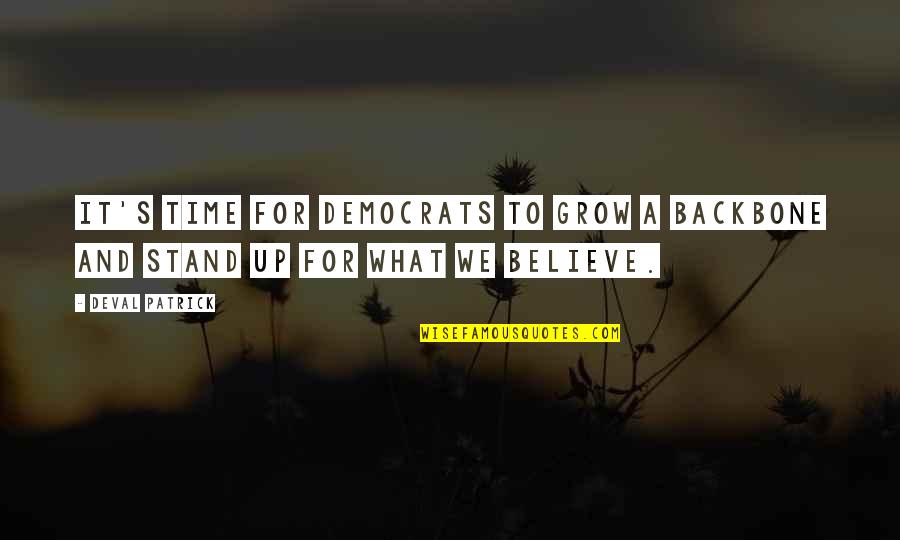 Stand Up For What You Believe In Quotes By Deval Patrick: It's time for democrats to grow a backbone