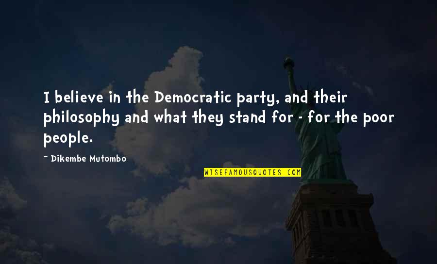 Stand Up For What You Believe In Quotes By Dikembe Mutombo: I believe in the Democratic party, and their