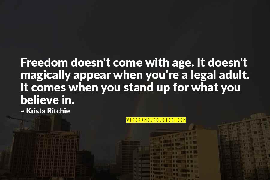 Stand Up For What You Believe In Quotes By Krista Ritchie: Freedom doesn't come with age. It doesn't magically
