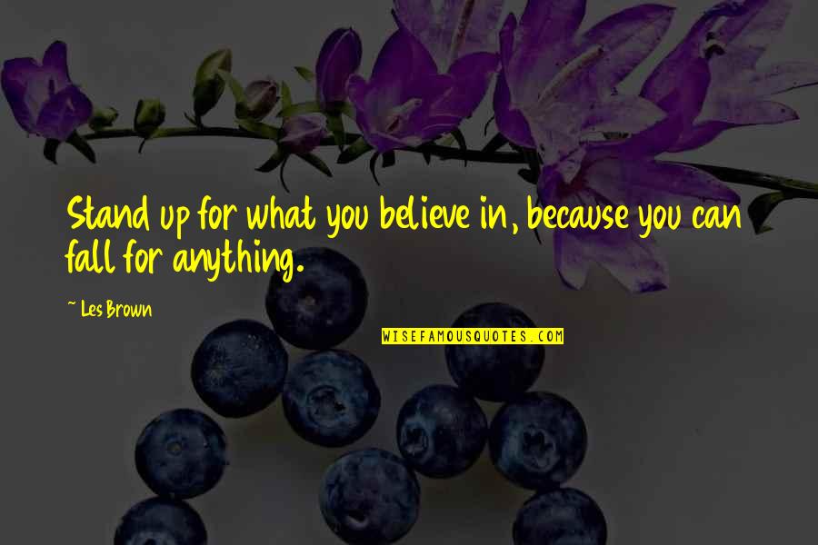 Stand Up For What You Believe In Quotes By Les Brown: Stand up for what you believe in, because