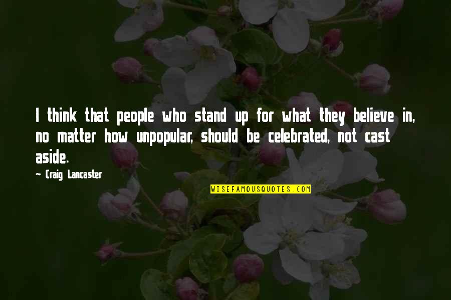 Stand Up For What You Believe Quotes By Craig Lancaster: I think that people who stand up for