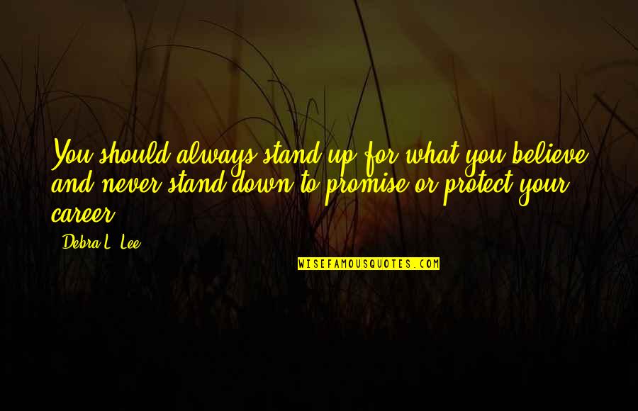 Stand Up For What You Believe Quotes By Debra L. Lee: You should always stand up for what you