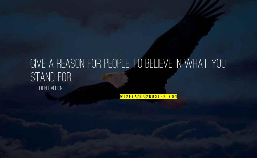 Stand Up For What You Believe Quotes By John Baldoni: give a reason for people to believe in