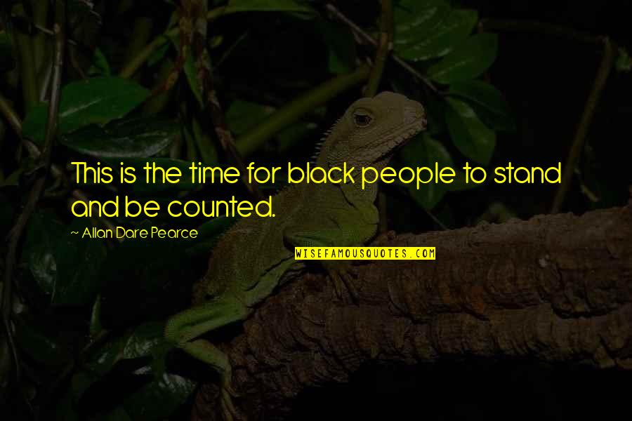 Stand Up For Your Rights Quotes By Allan Dare Pearce: This is the time for black people to