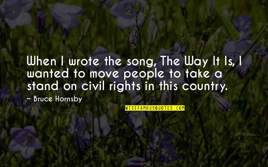 Stand Up For Your Rights Quotes By Bruce Hornsby: When I wrote the song, The Way It