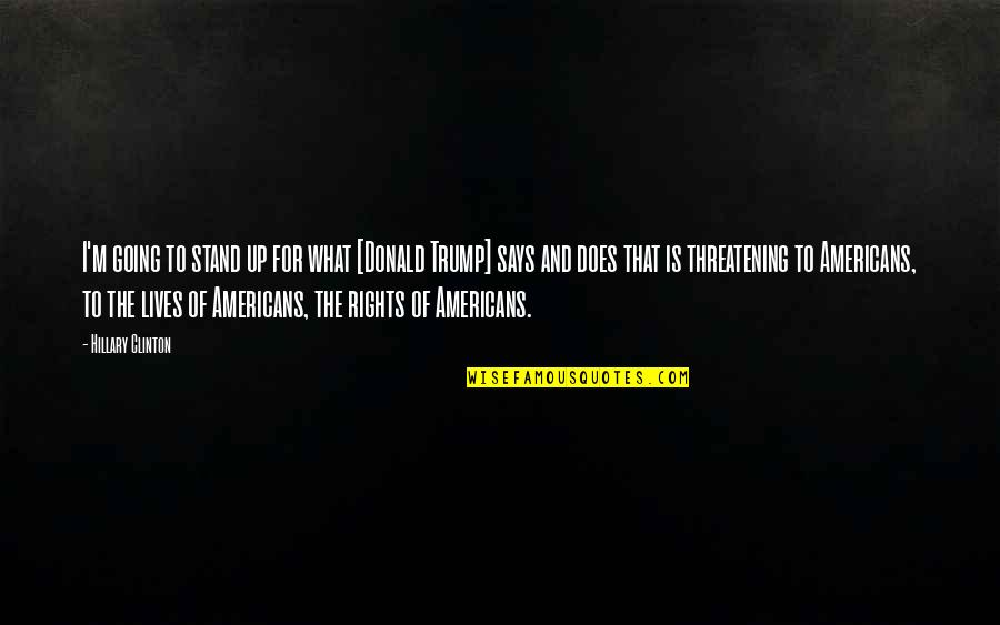 Stand Up For Your Rights Quotes By Hillary Clinton: I'm going to stand up for what [Donald