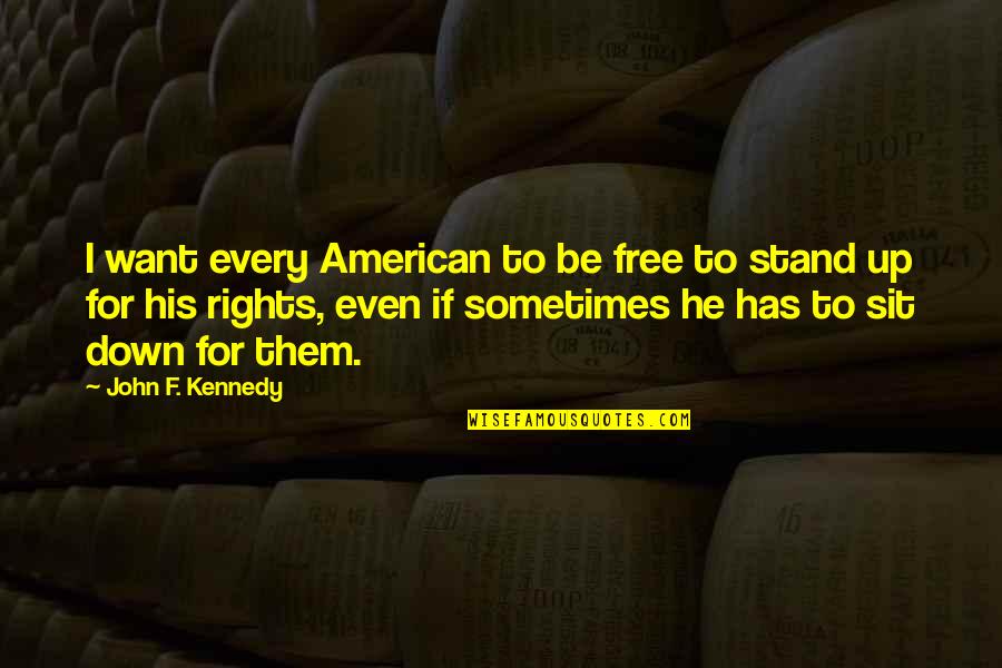 Stand Up For Your Rights Quotes By John F. Kennedy: I want every American to be free to