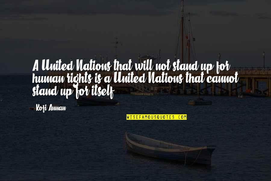 Stand Up For Your Rights Quotes By Kofi Annan: A United Nations that will not stand up