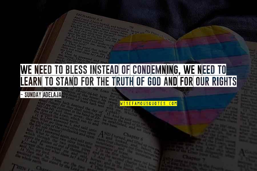 Stand Up For Your Rights Quotes By Sunday Adelaja: We need to bless instead of condemning, we