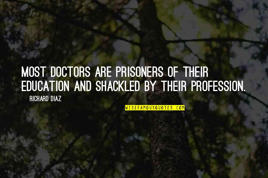 Stand Up Guys Quotes By Richard Diaz: Most doctors are prisoners of their education and