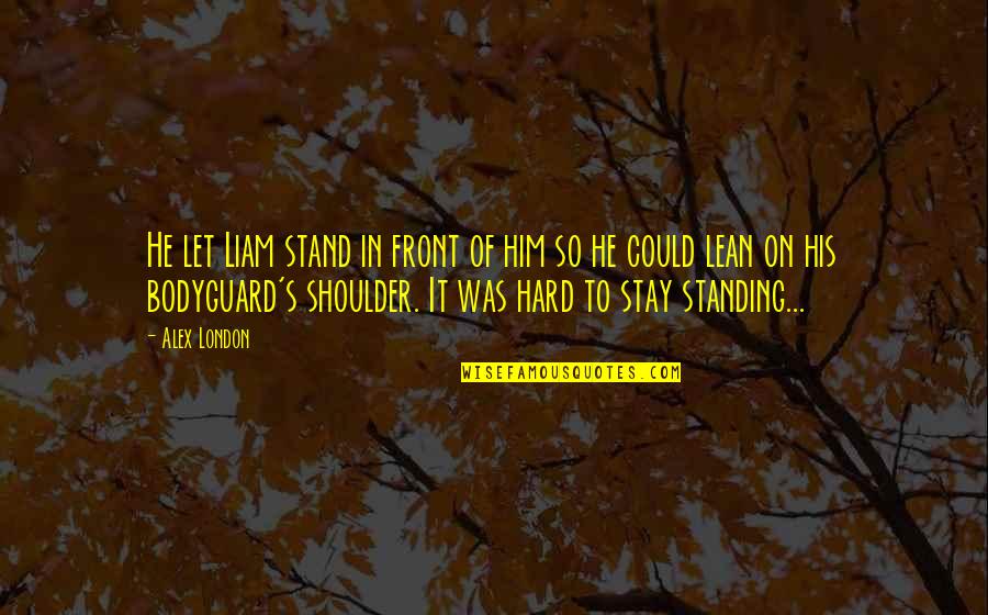 Stand Up In Front Quotes By Alex London: He let Liam stand in front of him