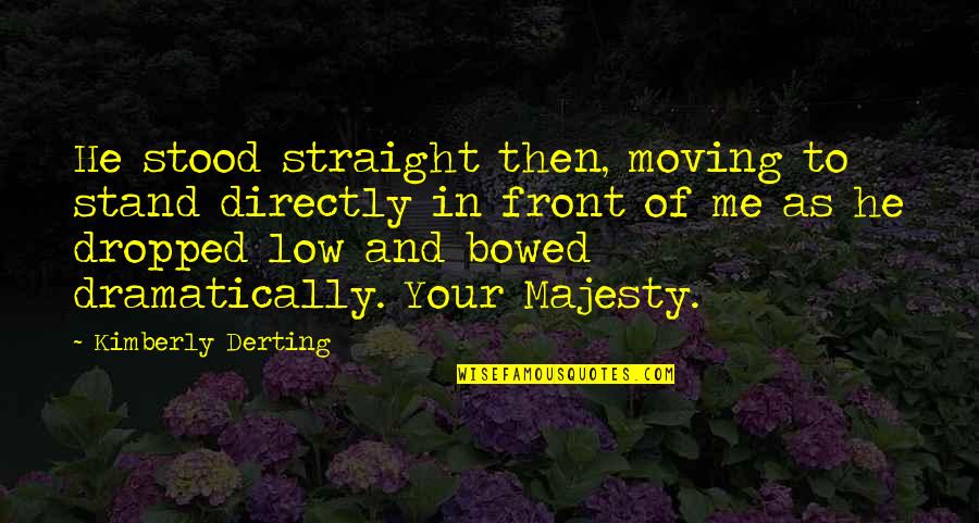 Stand Up In Front Quotes By Kimberly Derting: He stood straight then, moving to stand directly