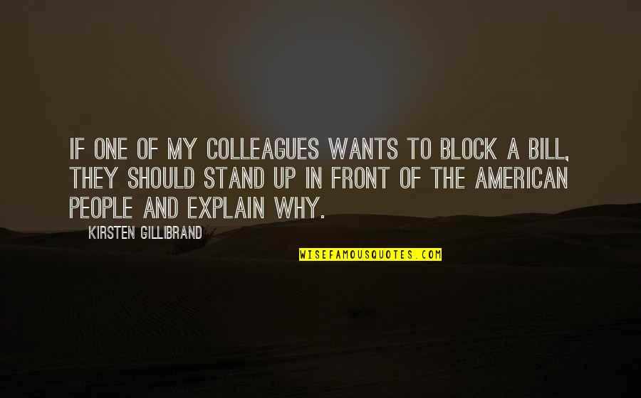 Stand Up In Front Quotes By Kirsten Gillibrand: If one of my colleagues wants to block