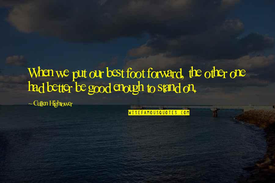 Stand Up On Your Feet Quotes By Cullen Hightower: When we put our best foot forward, the