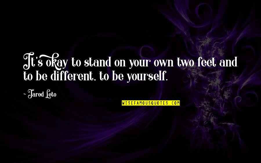 Stand Up On Your Feet Quotes By Jared Leto: It's okay to stand on your own two
