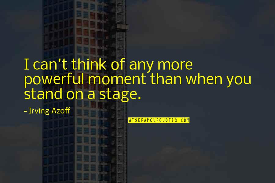 Stand Up On Your Own Quotes By Irving Azoff: I can't think of any more powerful moment