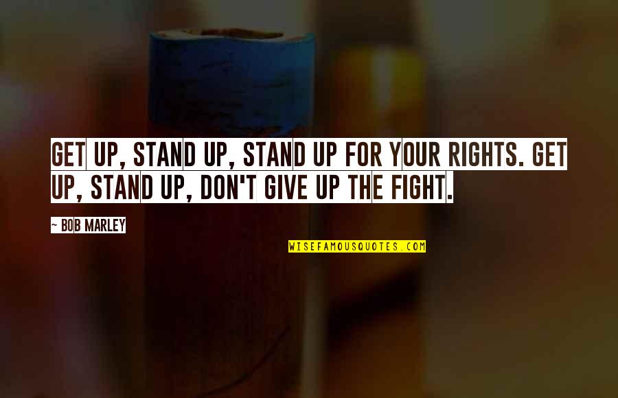 Stand Up Quotes By Bob Marley: Get up, stand up, Stand up for your