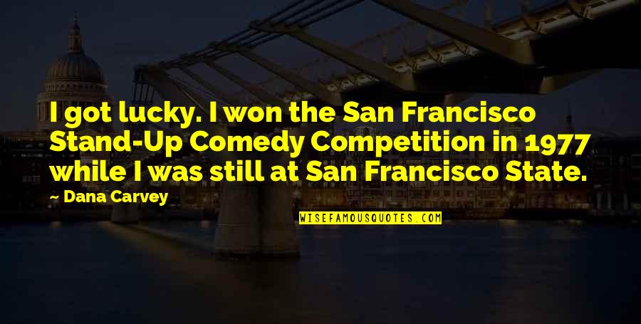 Stand Up Quotes By Dana Carvey: I got lucky. I won the San Francisco