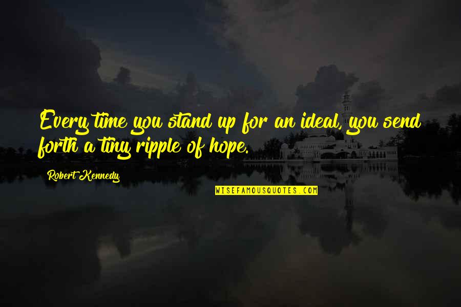 Stand Up Quotes By Robert Kennedy: Every time you stand up for an ideal,