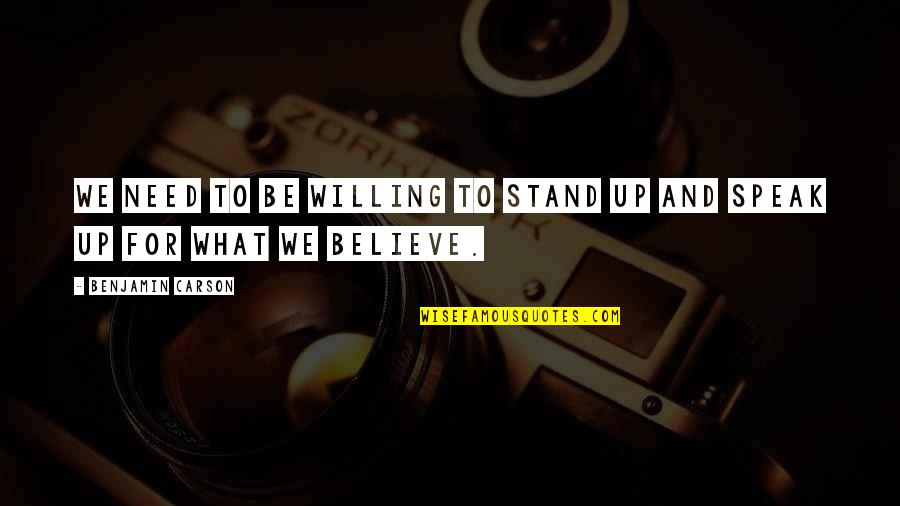 Stand Up Speak Out Quotes By Benjamin Carson: We need to be willing to stand up