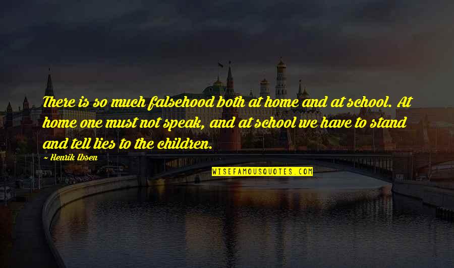 Stand Up Speak Out Quotes By Henrik Ibsen: There is so much falsehood both at home