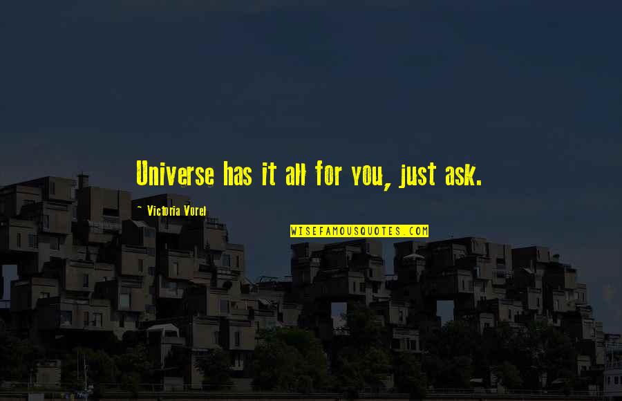Stand Up Stations Quotes By Victoria Vorel: Universe has it all for you, just ask. Stand Up Stations Quotes By Victoria Vorel: Universe has it all for you, just ask.