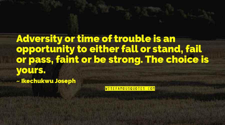 Stand Up Strong Quotes By Ikechukwu Joseph: Adversity or time of trouble is an opportunity
