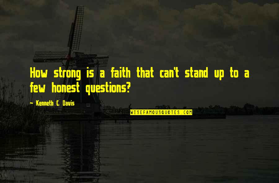 Stand Up Strong Quotes By Kenneth C. Davis: How strong is a faith that can't stand