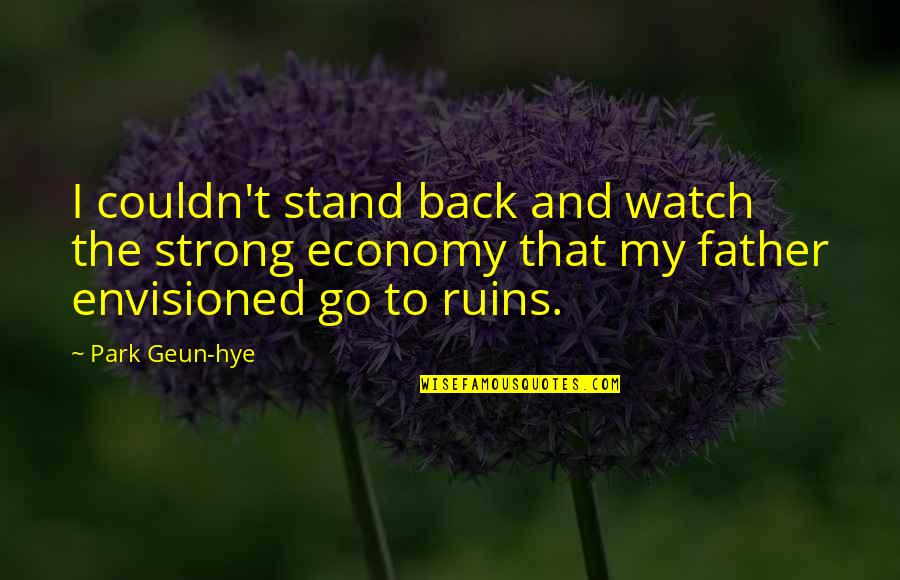 Stand Up Strong Quotes By Park Geun-hye: I couldn't stand back and watch the strong
