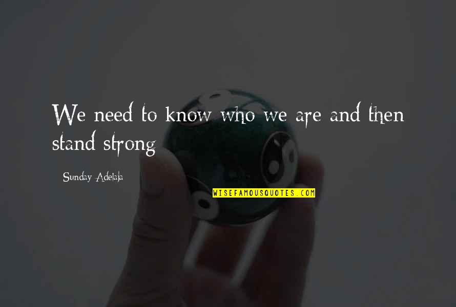 Stand Up Strong Quotes By Sunday Adelaja: We need to know who we are and