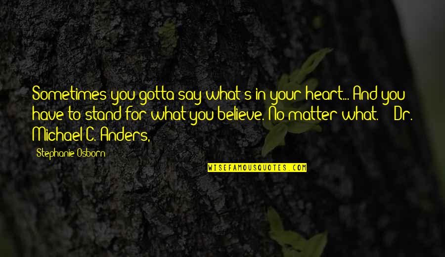 Stand Up What You Believe In Quotes By Stephanie Osborn: Sometimes you gotta say what's in your heart...