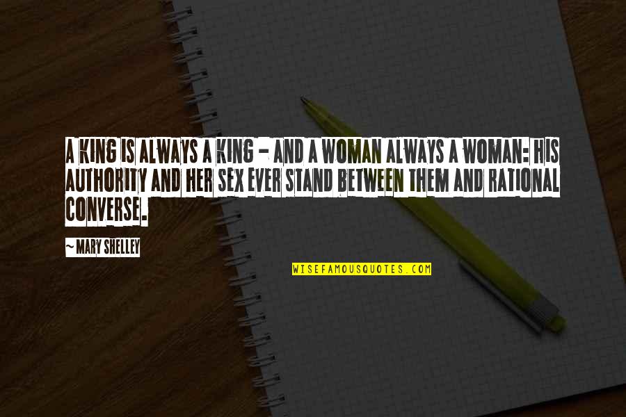 Stand Up Woman Quotes By Mary Shelley: A king is always a king - and