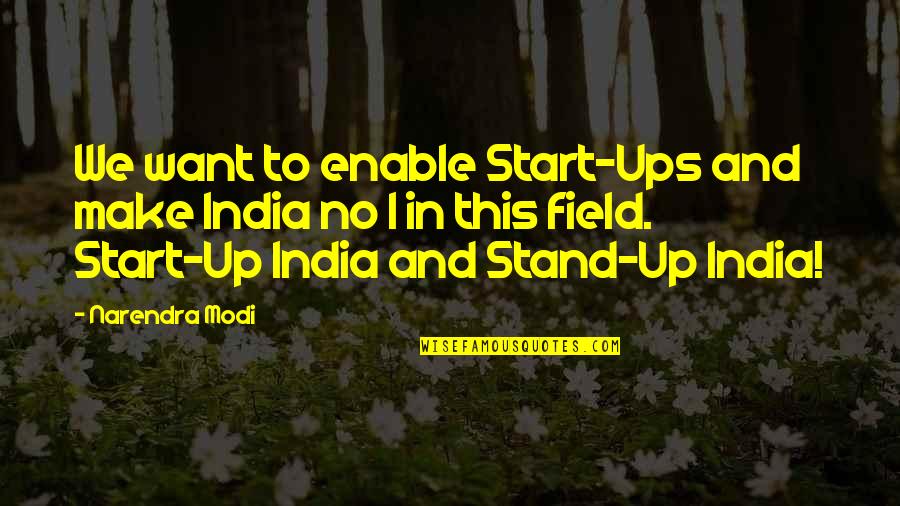 Stand Ups Quotes By Narendra Modi: We want to enable Start-Ups and make India