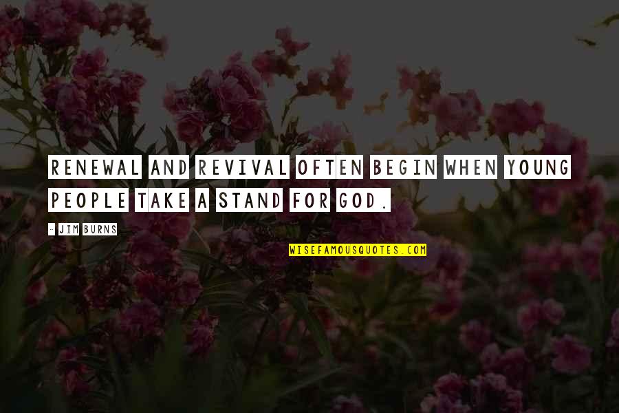 Stand With God Quotes By Jim Burns: Renewal and revival often begin when young people