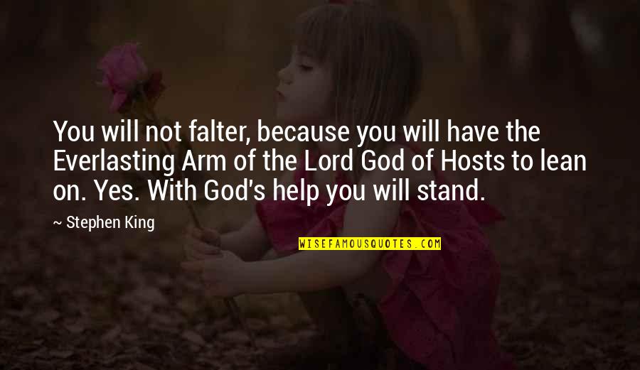 Stand With God Quotes By Stephen King: You will not falter, because you will have Stand With God Quotes By Stephen King: You will not falter, because you will have