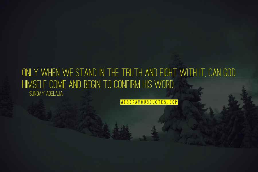 Stand With God Quotes By Sunday Adelaja: Only when we stand in the truth and Stand With God Quotes By Sunday Adelaja: Only when we stand in the truth and