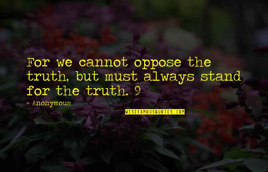 Stand With Truth Quotes By Anonymous: For we cannot oppose the truth, but must